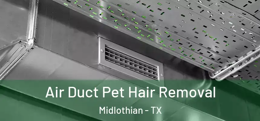  Air Duct Pet Hair Removal Midlothian - TX