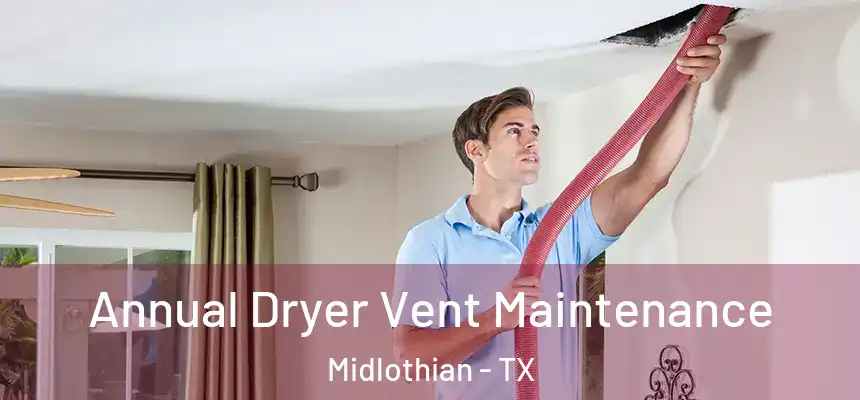  Annual Dryer Vent Maintenance Midlothian - TX