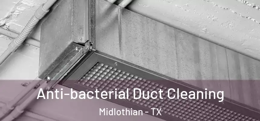  Anti-bacterial Duct Cleaning Midlothian - TX