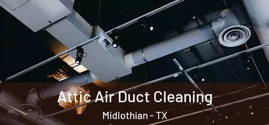  Attic Air Duct Cleaning Midlothian - TX