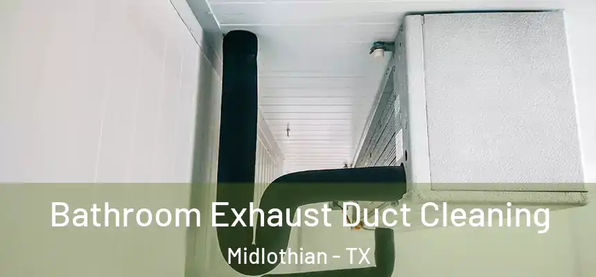  Bathroom Exhaust Duct Cleaning Midlothian - TX