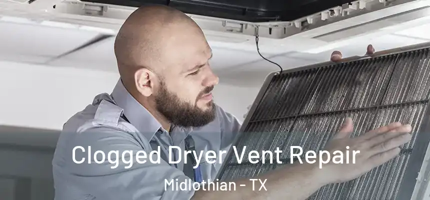  Clogged Dryer Vent Repair Midlothian - TX