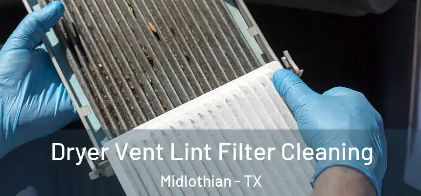  Dryer Vent Lint Filter Cleaning Midlothian - TX