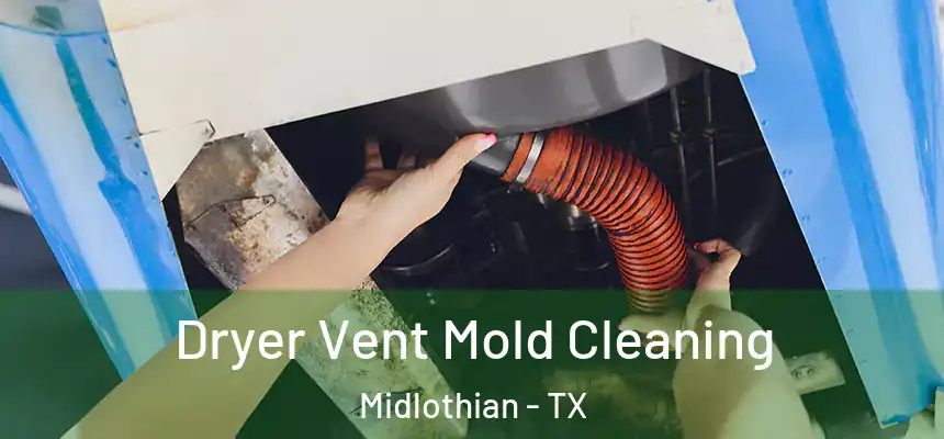  Dryer Vent Mold Cleaning Midlothian - TX