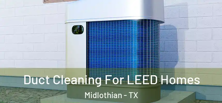  Duct Cleaning For LEED Homes Midlothian - TX