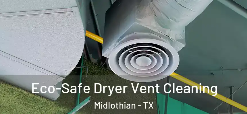  Eco-Safe Dryer Vent Cleaning Midlothian - TX