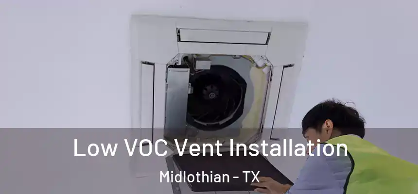  Low VOC Vent Installation Midlothian - TX