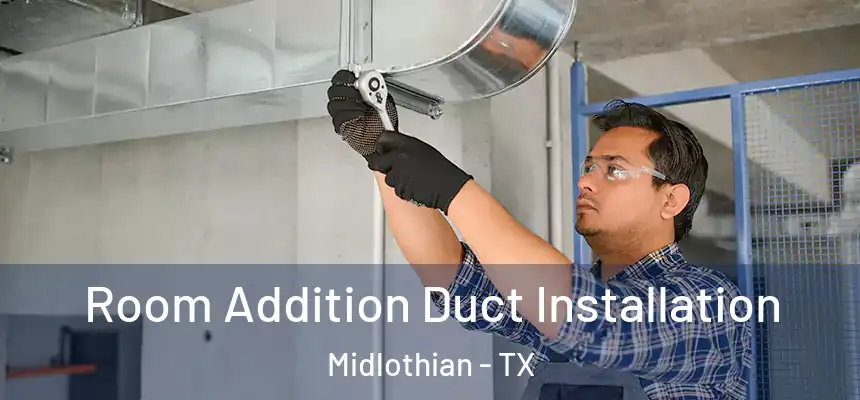  Room Addition Duct Installation Midlothian - TX