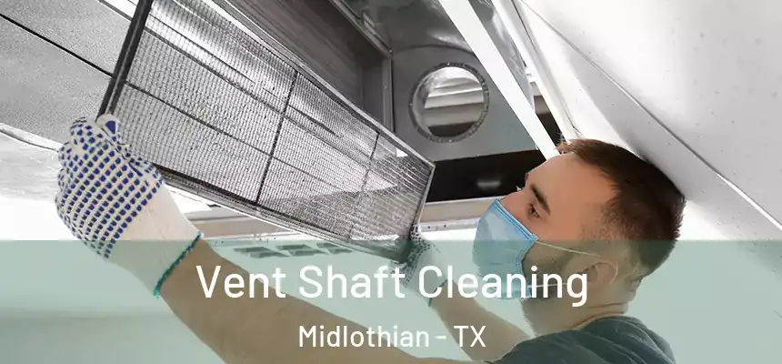  Vent Shaft Cleaning Midlothian - TX