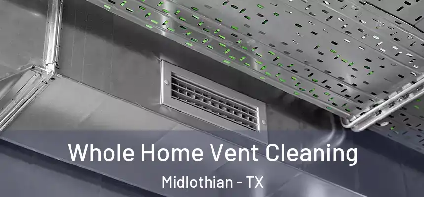  Whole Home Vent Cleaning Midlothian - TX