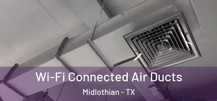  Wi-Fi Connected Air Ducts Midlothian - TX